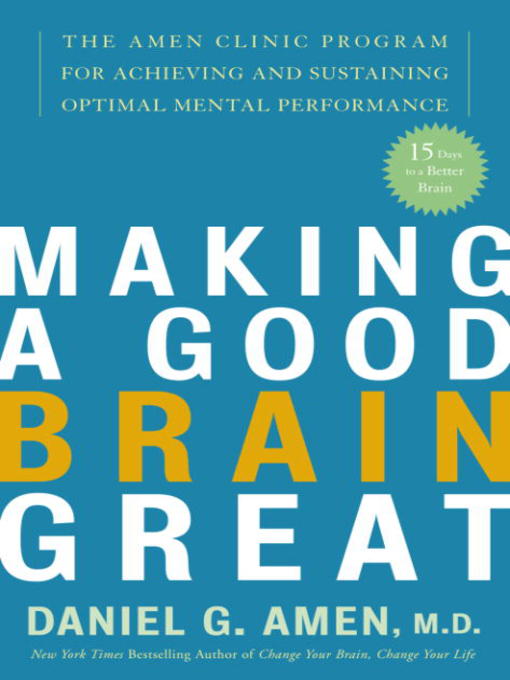 Title details for Making a Good Brain Great by Daniel G. Amen, M.D. - Available